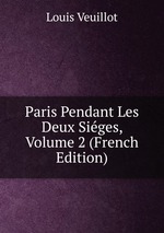 Paris Pendant Les Deux Siges, Volume 2 (French Edition)