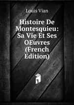 Histoire De Montesquieu: Sa Vie Et Ses OEuvres (French Edition)