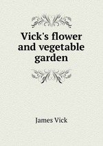 Vick`s flower and vegetable garden