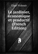 Le jardinier, conomique et productif (French Edition)