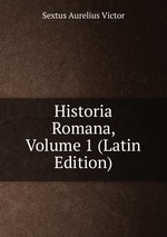 Historia Romana, Volume 1 (Latin Edition)