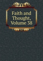 Faith and Thought, Volume 38