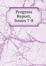Progress Report, Issues 7-8