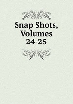 Snap Shots, Volumes 24-25