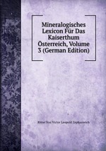 Mineralogisches Lexicon Fr Das Kaiserthum sterreich, Volume 3 (German Edition)