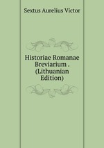 Historiae Romanae Breviarium . (Lithuanian Edition)