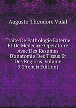 Traite De Pathologie Externe Et De Medecine Operatoire Avec Des Resumes D`anatomie Des Tissus Et Des Regions, Volume 3 (French Edition)