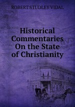 Historical Commentaries On the State of Christianity