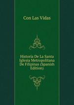 Historia De La Santa Iglesia Metropolitana De Filipinas (Spanish Edition)