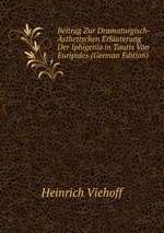 Beitrag Zur Dramaturgisch-sthetischen Erluterung Der Iphigenia in Tauris Von Euripides (German Edition)