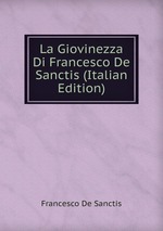 La Giovinezza Di Francesco De Sanctis (Italian Edition)