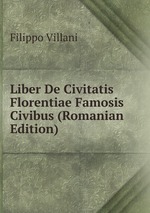 Liber De Civitatis Florentiae Famosis Civibus (Romanian Edition)