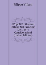 I Popoli E I Governi D`Italia Nel Principio Del 1847: Considerazioni (Italian Edition)