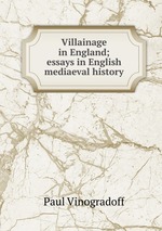 Villainage in England; essays in English mediaeval history