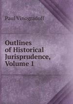 Outlines of Historical Jurisprudence, Volume 1