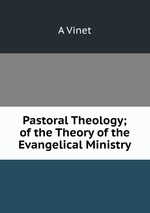 Pastoral Theology; of the Theory of the Evangelical Ministry