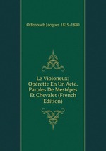 Le Violoneux; Oprette En Un Acte. Paroles De Mestpes Et Chevalet (French Edition)