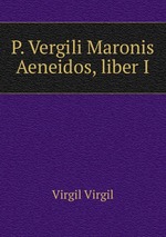 P. Vergili Maronis Aeneidos, liber I