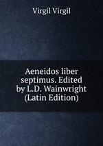 Aeneidos liber septimus. Edited by L.D. Wainwright (Latin Edition)