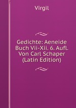 Gedichte: Aeneide Buch Vii-Xii. 6. Aufl. Von Carl Schaper (Latin Edition)