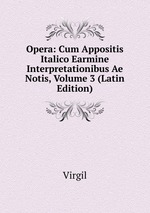 Opera: Cum Appositis Italico Earmine Interpretationibus Ae Notis, Volume 3 (Latin Edition)