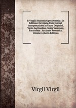 P. Virgilii Maronis Opera Omnia: Ex Editione Heyniana Cum Notiset Interpretatione in Usum Delphini, Variis Lectionibus, Notis Variorum, Excursibus . Accurate Recensita, Volume 6 (Latin Edition)