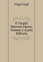 P. Virgilii Maronis Opera, Volume 2 (Latin Edition)