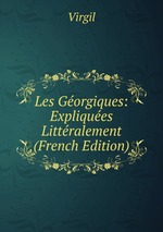 Les Gorgiques: Expliques Littralement (French Edition)