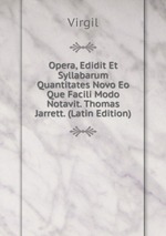 Opera, Edidit Et Syllabarum Quantitates Novo Eo Que Facili Modo Notavit. Thomas Jarrett. (Latin Edition)