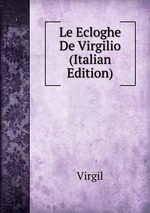 Le Ecloghe De Virgilio (Italian Edition)