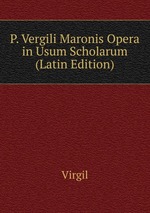 P. Vergili Maronis Opera in Usum Scholarum (Latin Edition)