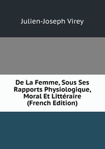 De La Femme, Sous Ses Rapports Physiologique, Moral Et Littraire (French Edition)