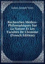 Recherches Mdico-Philosophiques Sur La Nature Et Les Facults De L`homme (French Edition)