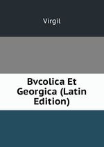 Bvcolica Et Georgica (Latin Edition)