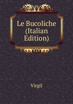 Le Bucoliche (Italian Edition)