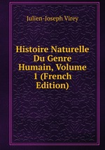 Histoire Naturelle Du Genre Humain, Volume 1 (French Edition)