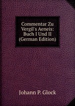 Commentar Zu Vergil`s Aeneis: Buch I Und II (German Edition)