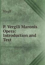 P. Vergili Maronis Opera: Introduction and Text