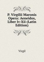 P. Virgilii Maronis Opera: Aeneidos, Liber Iv-Xii (Latin Edition)