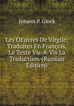 Les OEuvres De Virgile: Traduites En Franois, Le Texte Vis-A-Vis La Traduction. (Russian Edition)