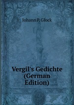 Vergil`s Gedichte (German Edition)