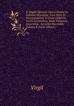 P. Virgilii Maronis Opera Omnia Ex Editione Heyniana: Cum Notis Et Interpretatione in Usum Delphini, Variis Lectionibus, Notis Variorum, Excursibus . Accurate Recensita, Volume 8 (Latin Edition)