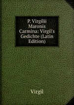 P. Virgilii Maronis Carmina: Virgil`s Gedichte (Latin Edition)