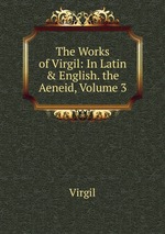 The Works of Virgil: In Latin & English. the Aeneid, Volume 3