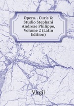 Opera. . Curis & Studio Stephani Andreae Philippe, Volume 2 (Latin Edition)