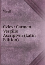 Cvlex: Carmen Vergilio Ascriptvm (Latin Edition)