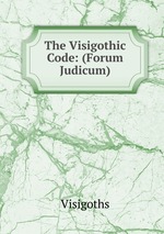 The Visigothic Code: (Forum Judicum)
