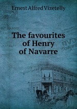 The favourites of Henry of Navarre