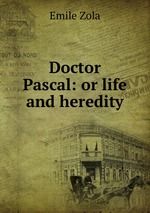 Doctor Pascal: or life and heredity