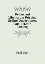 De Luciani Libellorum Pristino Ordine Quaestiones, Part 1 (Latin Edition)